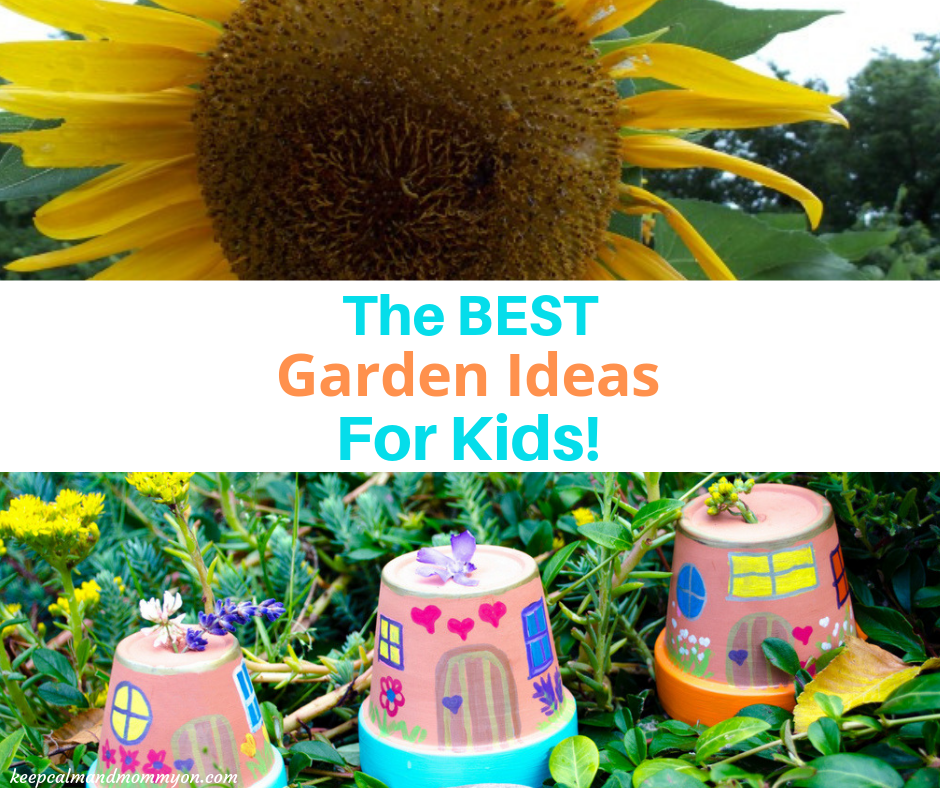 Fun Garden Ideas For Kids! - Keep Calm And Mommy On